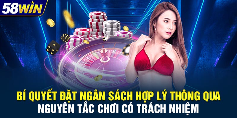 Bí quyết đặt ngân sách hợp lý thông qua nguyên tắc chơi có trách nhiệm