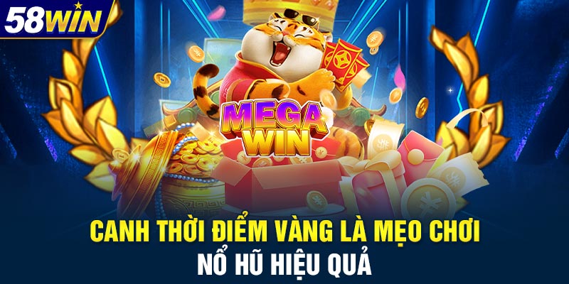 Canh thời điểm vàng là mẹo chơi nổ hũ hiệu quả