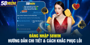 Đăng Nhập 58WIN - Hướng Dẫn Chi Tiết & Cách Khắc Phục Lỗi