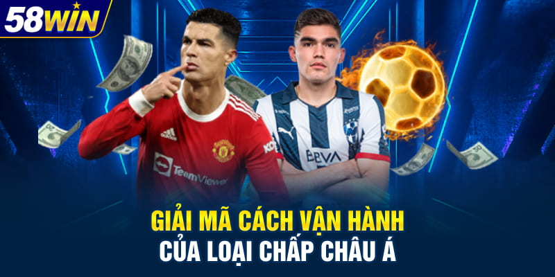 Giải mã cách vận hành của loại chấp châu Á