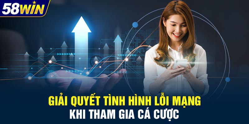 Giải quyết tình hình lỗi mạng khi tham gia cá cược