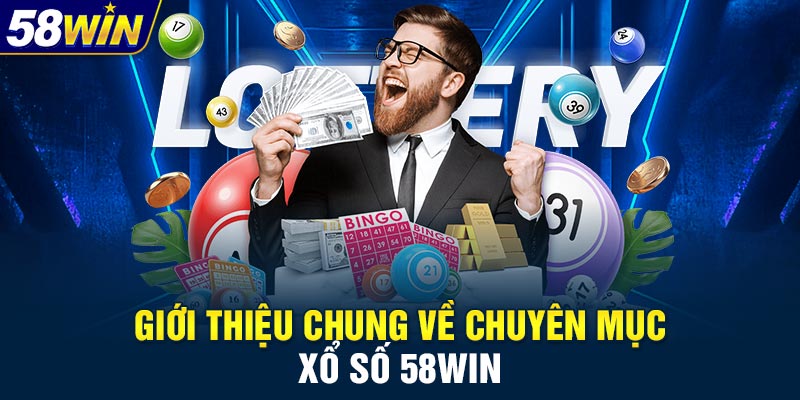Giới thiệu chung về chuyên mục xổ số 58WIN
