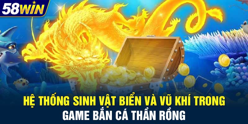 Hệ thống sinh vật biển và vũ khí trong game bắn cá thần rồng