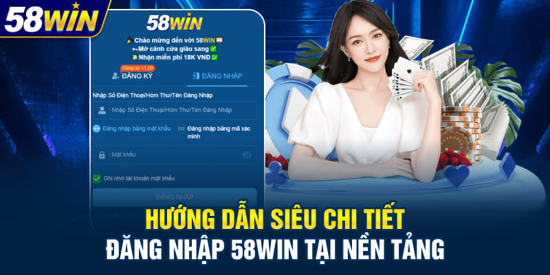 Hướng dẫn siêu chi tiết đăng nhập 58WIN tại nền tảng