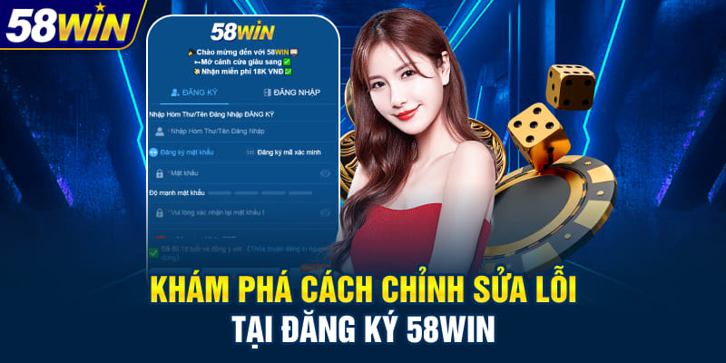 Khám phá cách chỉnh sửa lỗi tại đăng ký 58WIN
