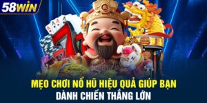 Mẹo Chơi Nổ Hũ Hiệu Quả Giúp Bạn Dành Chiến Thắng Lớn