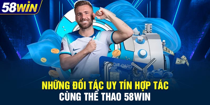 Những đối tác uy tín hợp tác cùng thể thao 58WIN