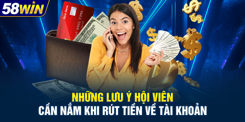 Những lưu ý hội viên cần nắm khi rút tiền về tài khoản