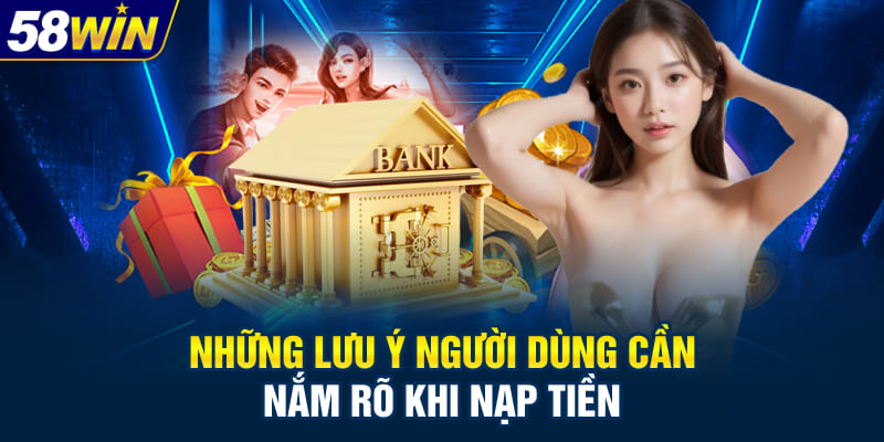 Những lưu ý người dùng cần nắm rõ khi nạp tiền