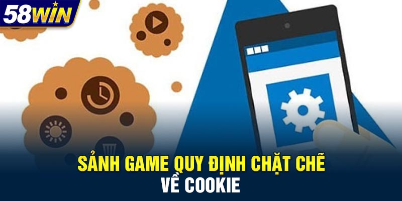 Sảnh game quy định chặt chẽ về cookie