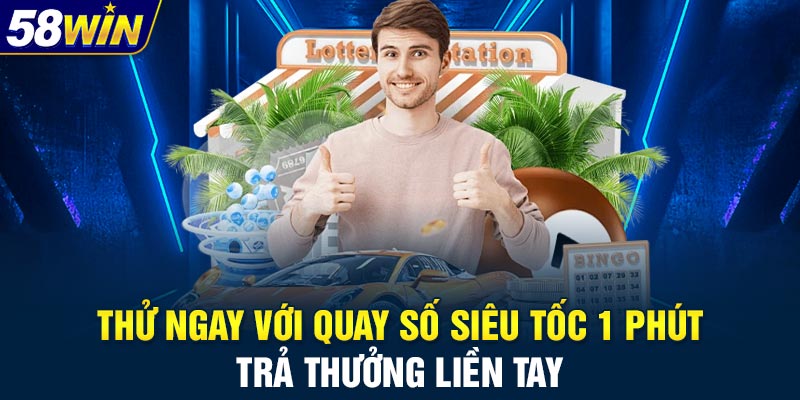Thử ngay với quay số siêu tốc 1 phút trả thưởng liền tay