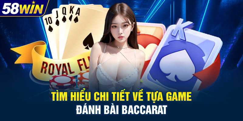 Tìm hiểu chi tiết về tựa game đánh bài Baccarat