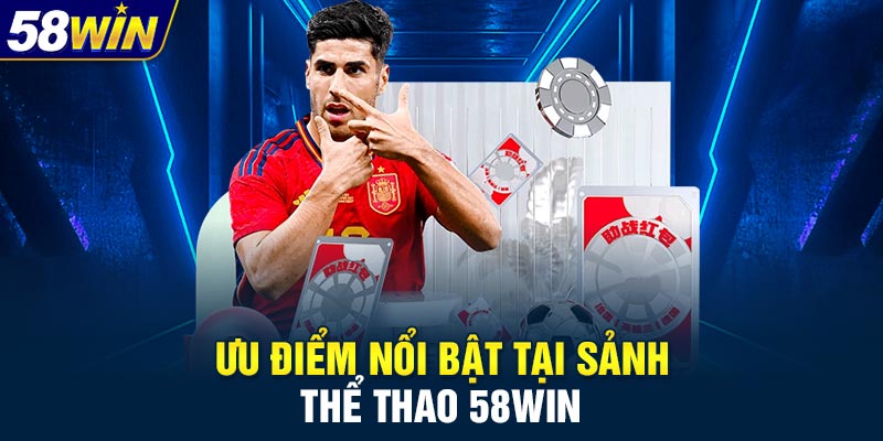Ưu điểm nổi bật tại sảnh thể thao 58WIN